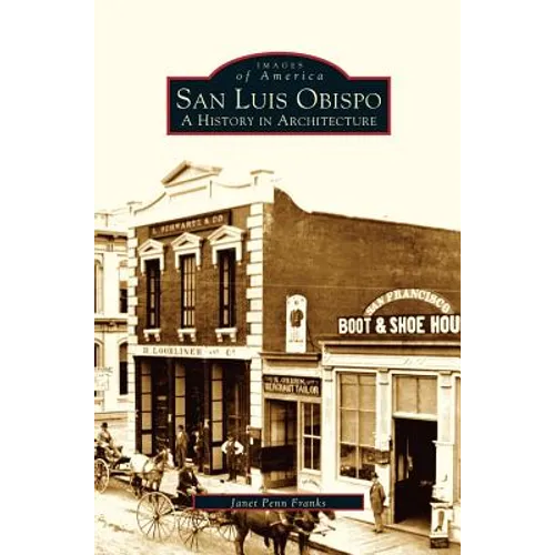 San Luis Obispo: A History in Architecture - Hardcover