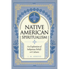 Native American Spiritualism: An Exploration of Indigenous Beliefs and Cultures - Hardcover
