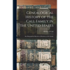 Genealogical History of the Call Family in the United States: Also Biographical Sketches of Members of the Family - Hardcover
