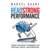 Headstrong Performance: Improve Your Mental Performance With Nutrition, Exercise, and Neuroscience - Paperback