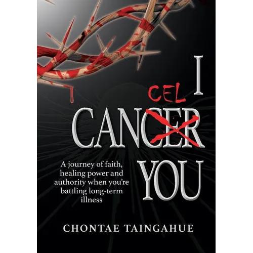I Cancel You: A journey of faith, healing power and authority when you're battling long-term illness - Paperback