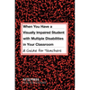 When You Have a Visually Impaired Student with Multiple Disabilities in Your Classroom: A Guide for Teachers - Paperback