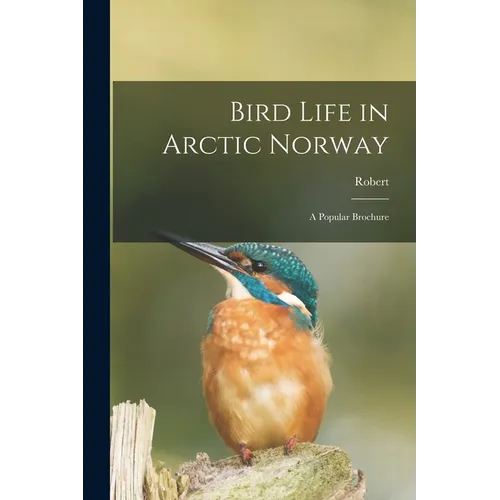 Bird Life in Arctic Norway: A Popular Brochure - Paperback