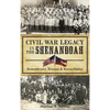 Civil War Legacy in the Shenandoah: Remembrance, Reunion and Reconciliation - Hardcover