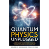 Quantum Physics Unplugged: A Beginner's Guide to Understanding the Universe's Greatest Mysteries - Master the Basics Through Clear Language, Fun Examp - Paperback