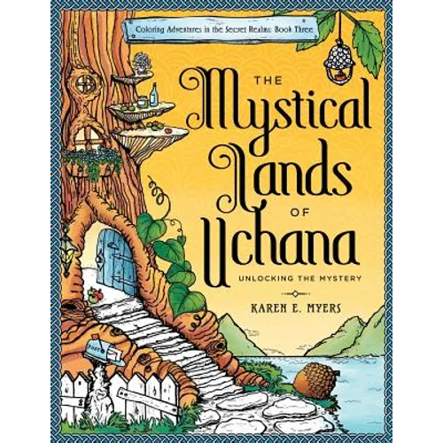 The Mystical Lands of Uchana: Coloring Adventures in the Secret Realms: Book Three: Unlocking the Mystery - Paperback