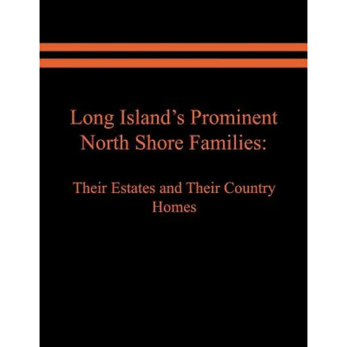 Long Island's Prominent North Shore Families: Their Estates and Their Country Homes. Volume II - Paperback