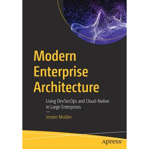 Modern Enterprise Architecture: Using Devsecops and Cloud-Native in Large Enterprises - Paperback