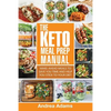 The Keto Meal Prep Manual: Quick & Easy Meal Prep Recipes That Are Ketogenic, Low Carb, High Fat for Rapid Weight Loss. Make Ahead Lunch, Breakfa - Paperback
