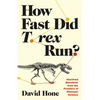 How Fast Did T. Rex Run?: Unsolved Questions from the Frontiers of Dinosaur Science - Paperback
