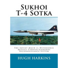 Sukhoi T-4 Sotka: The Soviet Mach 3+ Hypersonic Missile Carrier/Airborne Reconnaissance System - Paperback