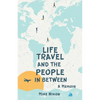 Life Travel And The People In Between: A Memoir - Paperback