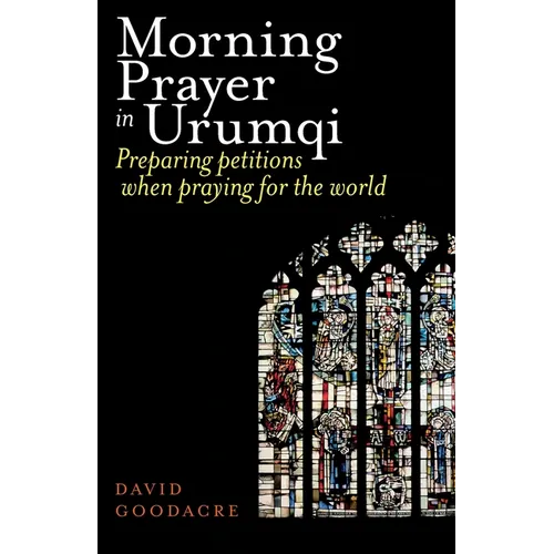 Morning Prayer in Urumqi: Preparing petitions when praying for the world - Paperback