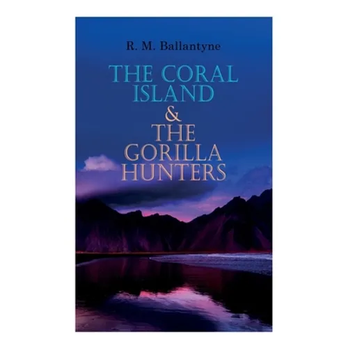 The Coral Island & The Gorilla Hunters: Adventure Classics: A Tale of the Pacific Ocean & A Tale of the Wilds of Africa - Paperback