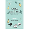 Hoodoo For Beginners: Working Magic Spells in Rootwork and Conjure with Roots, Herbs, Candles, and Oils - Hardcover