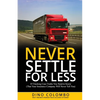 Never Settle for Less: 10 Trucking Case Truths You Need to Know (That Your Insurance Company Will Never Tell You) - Paperback