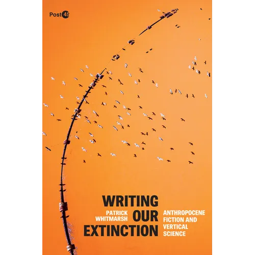 Writing Our Extinction: Anthropocene Fiction and Vertical Science - Paperback