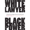 White Lawyer, Black Power: A Memoir of Civil Rights Activism in the Deep South - Hardcover