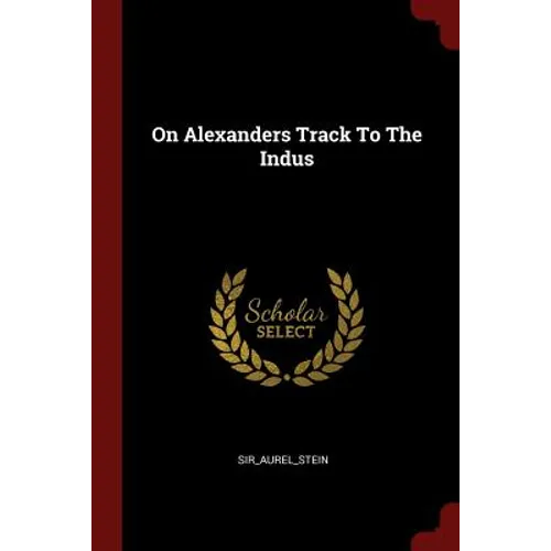 On Alexanders Track To The Indus - Paperback