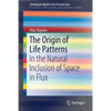 The Origin of Life Patterns: In the Natural Inclusion of Space in Flux - Paperback
