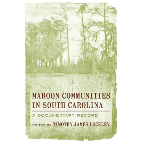 Maroon Communities in South Carolina: A Documentary Record - Paperback
