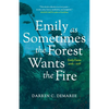 Emily As Sometimes the Forest Wants the Fire - Paperback