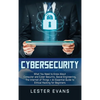 Cybersecurity: What You Need to Know About Computer and Cyber Security, Social Engineering, The Internet of Things + An Essential Guide to Ethical Hac - Hardcover