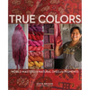 True Colors, 1st Edition: World Masters of Natural Dyes and Pigments - Hardcover