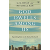 God Dwells Among Us: Expanding Eden To The Ends Of The Earth - Paperback
