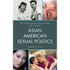 Asian American Sexual Politics: The Construction of Race, Gender, and Sexuality - Paperback