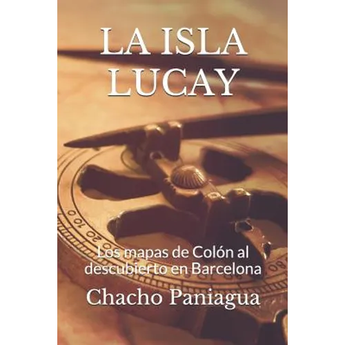 La Isla Lucay: Los mapas de Colón al descubierto en Barcelona - Paperback