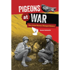 Pigeons at War: How Avian Heroes Changed History - Library Binding