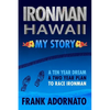 Ironman Hawaii, My Story.: A Ten Year Dream. A Two Year Plan - Paperback