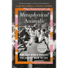 Metaphysical Animals: How Four Women Brought Philosophy Back to Life - Paperback