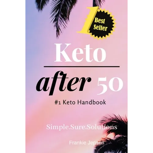 Keto After 50: #1 Keto Handbook: We made this easy. Meal Plans-Recipes all designed for your success. Simple. Sure. Solutions. Solvin - Paperback