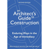 An Architect's Guide to Construction-Second Edition: Enduring Ways in the Age of Immediacy - Paperback