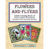 Flowers and Flyers: Adult Coloring Book of Flowers, Songbirds, Hummingbirds, Butterflies, Owls, Ornamentals and More! - Paperback