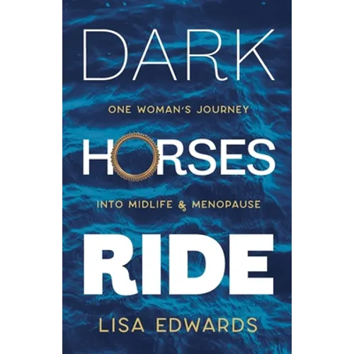 Dark Horses Ride - one woman's journey into midlife and menopause - Paperback