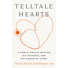 Telltale Hearts: A Public Health Doctor, His Patients, and the Power of Story - Hardcover