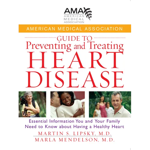 American Medical Association Guide to Preventing and Treating Heart Disease: Essential Information You and Your Family Need to Know about Having a Hea - Hardcover