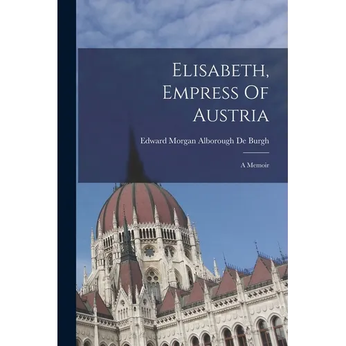 Elisabeth, Empress Of Austria: A Memoir - Paperback