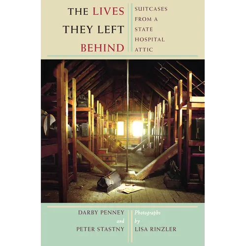 The Lives They Left Behind: Suitcases from a State Hospital Attic - Paperback