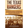 The Texas Rangers: A Captivating Guide to the History of a Law Enforcement Agency That Has Helped Stop Some of America's Most Infamous Criminals and T - Hardcover