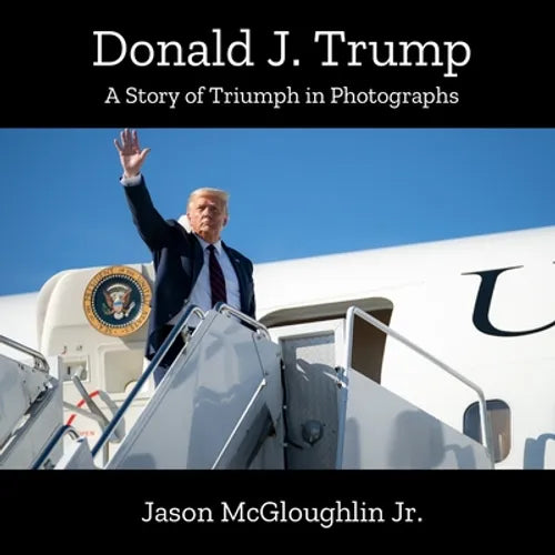 Donald J. Trump: A Story of Triumph In Photographs (Book 2) - Paperback
