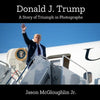 Donald J. Trump: A Story of Triumph In Photographs (Book 2) - Paperback
