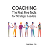 Coaching: The First Five Tools for Strategic Leaders - Paperback