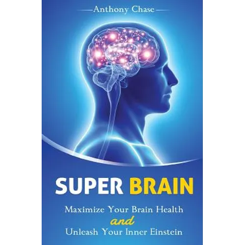 Super Brain: Maximize Your Brain Health and Unleash Your Inner Einstein - Paperback