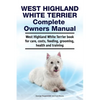 West Highland White Terrier Complete Owners Manual. West Highland White Terrier book for care, costs, feeding, grooming, health and training. - Paperback