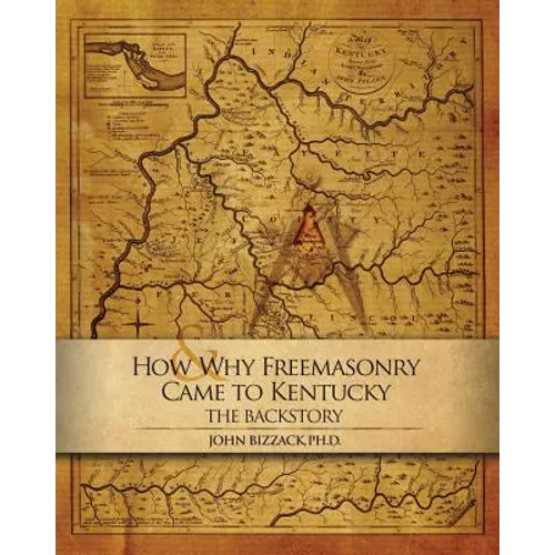 How & Why Freemasonry Came to Kentucky: The Backstory - Paperback