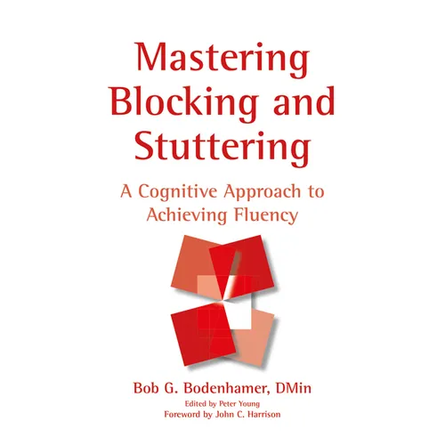 Mastering Blocking and Stuttering: A Cognitive Approach to Achieving Fluency - Hardcover